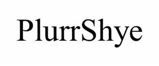 PLURRSHYE