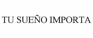 TU SUEÑO IMPORTA