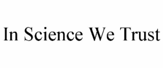 IN SCIENCE WE TRUST