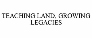 TEACHING LAND, GROWING LEGACIES