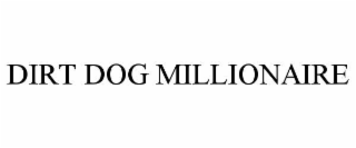 DIRT DOG MILLIONAIRE
