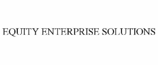 EQUITY ENTERPRISE SOLUTIONS