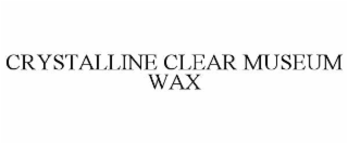 CRYSTALLINE CLEAR MUSEUM WAX