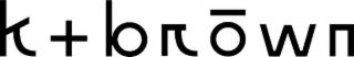 K+BROWN