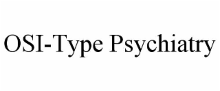 OSI-TYPE PSYCHIATRY