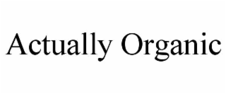 ACTUALLY ORGANIC
