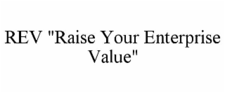 REV "RAISE YOUR ENTERPRISE VALUE"