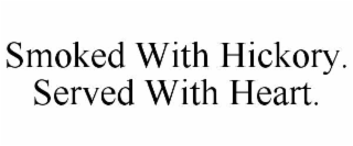 SMOKED WITH HICKORY.  SERVED WITH HEART.