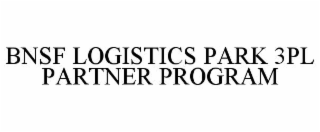 BNSF LOGISTICS PARK 3PL PARTNER PROGRAM