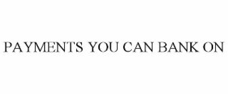 PAYMENTS YOU CAN BANK ON