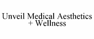 UNVEIL MEDICAL AESTHETICS + WELLNESS