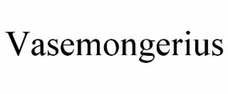 VASEMONGERIUS