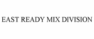 EAST READY MIX DIVISION