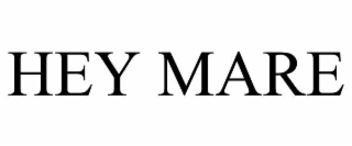 HEY MARE