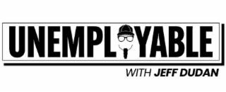 UNEMPLOYABLE WITH JEFF DUDAN