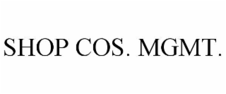 SHOP COS. MGMT.