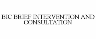BIC BRIEF INTERVENTION AND CONSULTATION