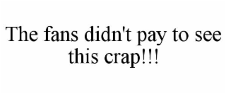 THE FANS DIDN'T PAY TO SEE THIS CRAP!!!