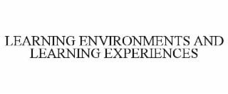 LEARNING ENVIRONMENTS AND LEARNING EXPERIENCES