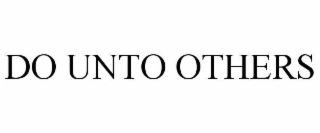 DO UNTO OTHERS