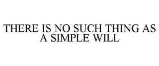 THERE IS NO SUCH THING AS A SIMPLE WILL