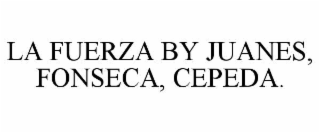 LA FUERZA BY JUANES, FONSECA, CEPEDA.