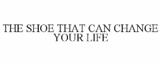 THE SHOE THAT CAN CHANGE YOUR LIFE