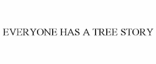 EVERYONE HAS A TREE STORY