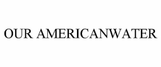 OUR AMERICANWATER