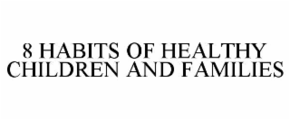 8 HABITS OF HEALTHY CHILDREN AND FAMILIES