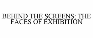 BEHIND THE SCREENS: THE FACES OF EXHIBITION