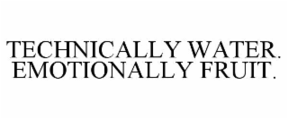 TECHNICALLY WATER. EMOTIONALLY FRUIT.