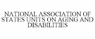 NATIONAL ASSOCIATION OF STATES UNITS ON AGING AND DISABILITIES