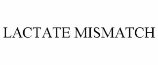 LACTATE MISMATCH
