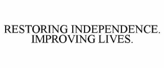 RESTORING INDEPENDENCE. IMPROVING LIVES.