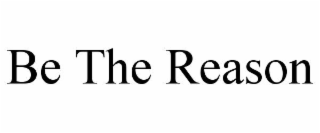 BE THE REASON