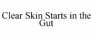 CLEAR SKIN STARTS IN THE GUT