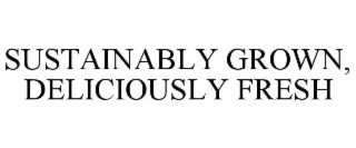 SUSTAINABLY GROWN, DELICIOUSLY FRESH