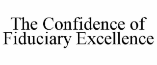 THE CONFIDENCE OF FIDUCIARY EXCELLENCE