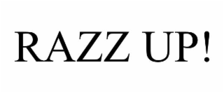 RAZZ UP!