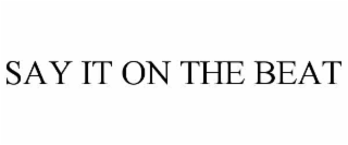 SAY IT ON THE BEAT