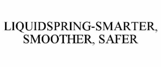 LIQUIDSPRING-SMARTER, SMOOTHER, SAFER