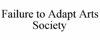FAILURE TO ADAPT ARTS SOCIETY