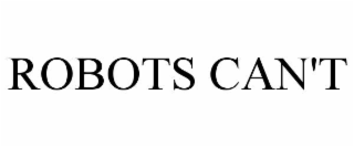 ROBOTS CAN'T