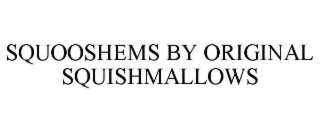 SQUOOSHEMS BY ORIGINAL SQUISHMALLOWS