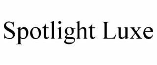 SPOTLIGHT LUXE