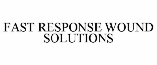 FAST RESPONSE WOUND SOLUTIONS