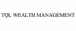 TQL WEALTH MANAGEMENT