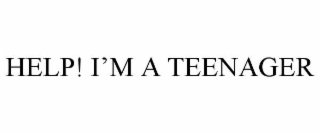 HELP! I’M A TEENAGER