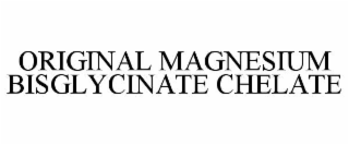 ORIGINAL MAGNESIUM BISGLYCINATE CHELATE